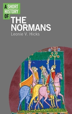 A Short History of the Normans - Leonie V. Hicks