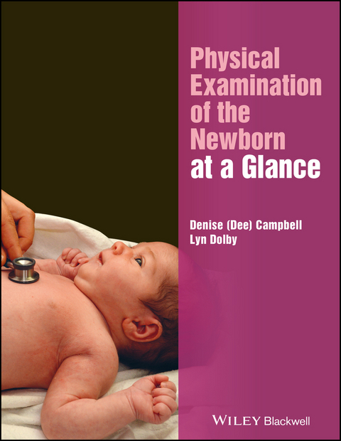 Physical Examination of the Newborn at a Glance -  Denise Campbell,  Lyn Dolby