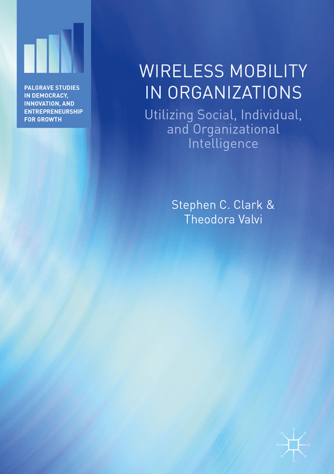 Wireless Mobility in Organizations - Stephen C. Clark, Theodora Valvi