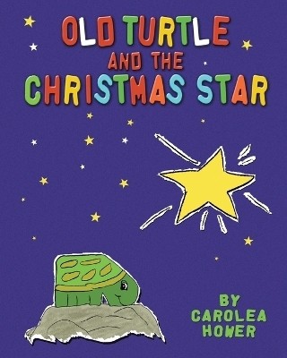 Old Turtle and the Christmas Star - Carolea Hower