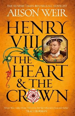 Henry VIII: The Heart and the Crown - Alison Weir