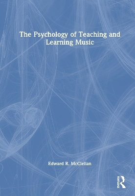 The Psychology of Teaching and Learning Music - Edward R. McClellan