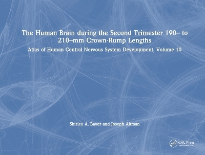 The Human Brain during the Second Trimester 190– to 210–mm Crown-Rump Lengths - Shirley A. Bayer, Joseph Altman