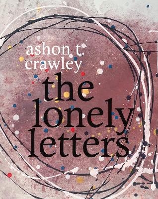 The Lonely Letters - Ashon T. Crawley