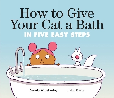 How to Give Your Cat a Bath - Nicola Winstanley, John Martz