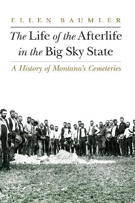 The Life of the Afterlife in the Big Sky State - Ellen Baumler