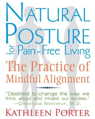 Natural Posture for Pain-Free Living -  Kathleen Porter