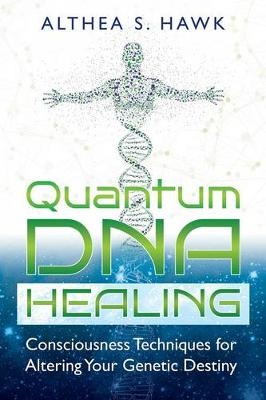 Quantum DNA Healing -  Althea S. Hawk