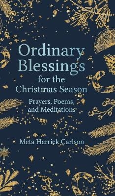 Ordinary Blessings for the Christmas Season - Meta Herrick Carlson