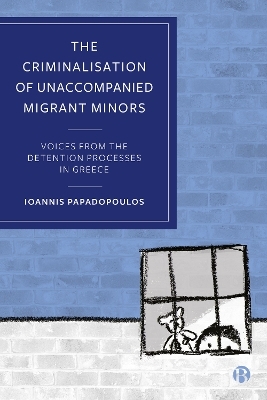 The Criminalisation of Unaccompanied Migrant Minors - Ioannis Papadopoulos