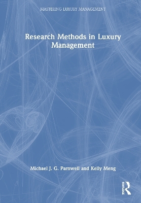 Research Methods in Luxury Management - Michael J. G. Parnwell, Kelly Meng