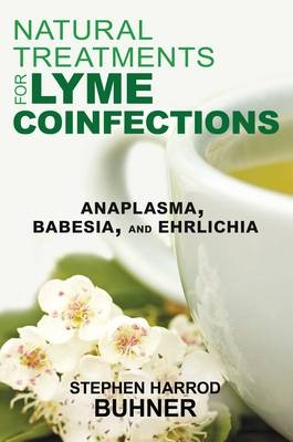 Natural Treatments for Lyme Coinfections -  Stephen Harrod Buhner