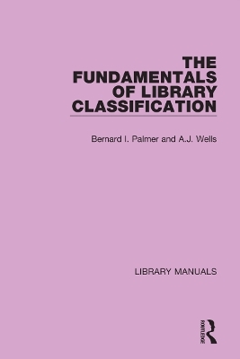 The Fundamentals of Library Classification - Bernard I. Palmer, A.J. Wells