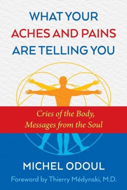 What Your Aches and Pains Are Telling You -  Michel Odoul