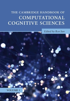 The Cambridge Handbook of Computational Cognitive Sciences: Volume 1