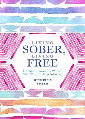 Living Sober, Living Free - Michelle Smith