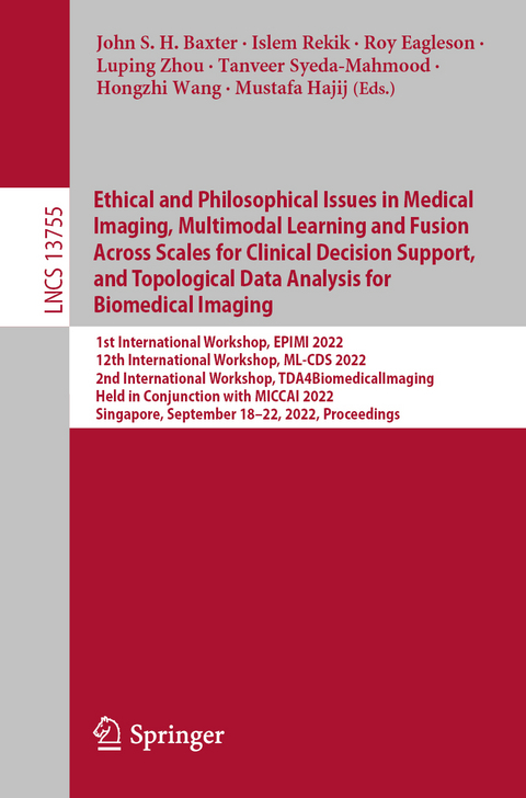 Ethical and Philosophical Issues in Medical Imaging, Multimodal Learning and Fusion Across Scales for Clinical Decision Support, and Topological Data Analysis for Biomedical Imaging - 