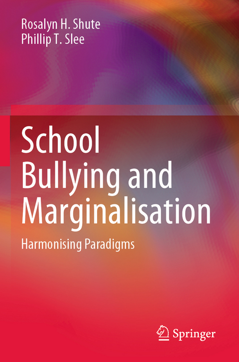 School Bullying and Marginalisation - Rosalyn H. Shute, Phillip T. Slee