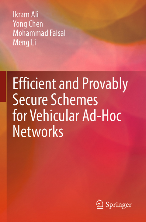 Efficient and Provably Secure Schemes for Vehicular Ad-Hoc Networks - Ikram Ali, Yong Chen, Mohammad Faisal, Meng Li