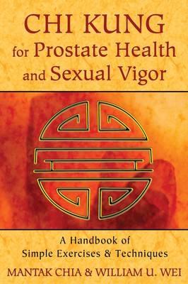 Chi Kung for Prostate Health and Sexual Vigor -  Mantak Chia,  William U. Wei