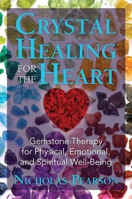 Crystal Healing for the Heart -  Nicholas Pearson