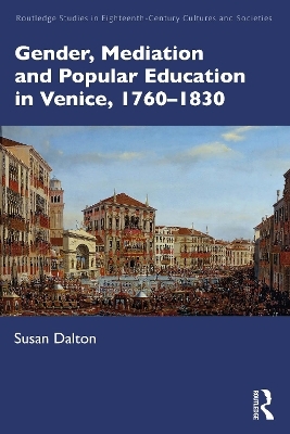 Gender, Mediation, and Popular Education in Venice, 1760–1830 - Susan Dalton