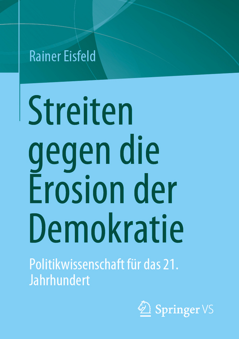 Streiten gegen die Erosion der Demokratie - Rainer Eisfeld