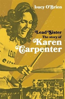 Lead Sister: The Story of Karen Carpenter - Lucy O'Brien