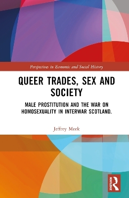 Queer Trades, Sex and Society - Jeffrey Meek