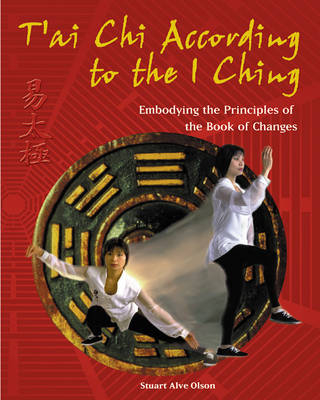 T'ai Chi According to the I Ching -  Stuart Alve Olson