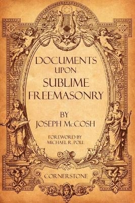 Documents Upon Sublime Freemasonry - Joseph McCosh