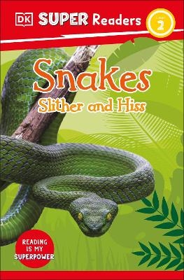 DK Super Readers Level 2 Snakes Slither and Hiss -  Dk