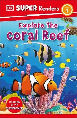 DK Super Readers Level 1 Explore the Coral Reef -  Dk
