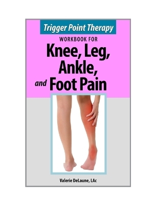 Trigger Point Therapy for Knee, Leg, Ankle, and Foot Pain - LAc Valerie DeLaune