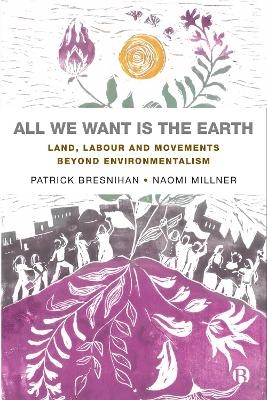 All We Want is the Earth - Patrick Bresnihan, Naomi Millner