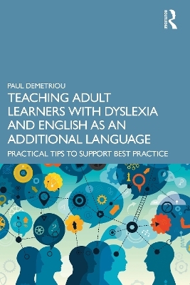 Teaching Adult Learners with Dyslexia and English as an Additional Language - Paul Demetriou