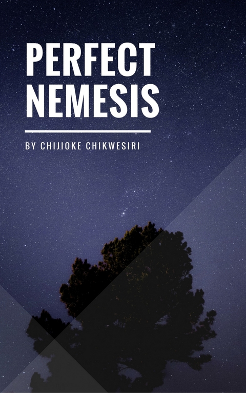 Perfect Nemesis -  Chijioke Chikwesiri
