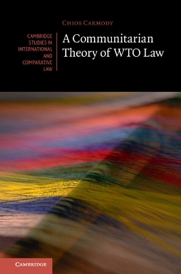 A Communitarian Theory of WTO Law - Chios Carmody