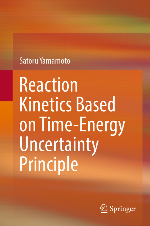 Reaction Kinetics Based on Time-Energy Uncertainty Principle - Satoru Yamamoto