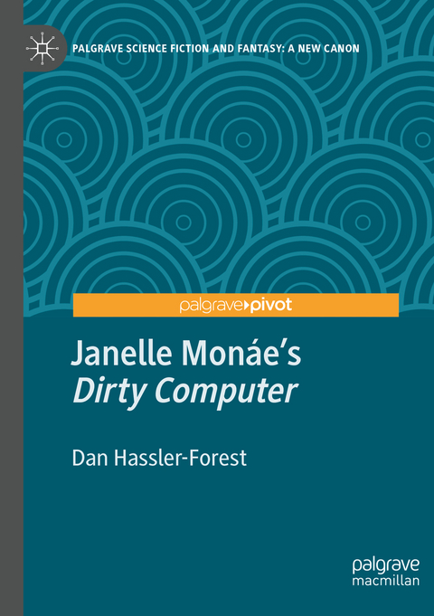 Janelle Monáe’s "Dirty Computer" - Dan Hassler-Forest
