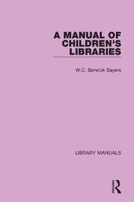 A Manual of Children's Libraries - W.C. Berwick Sayers