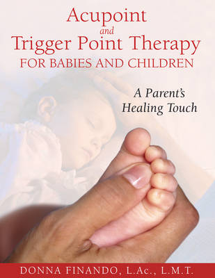 Acupoint and Trigger Point Therapy for Babies and Children -  Donna Finando
