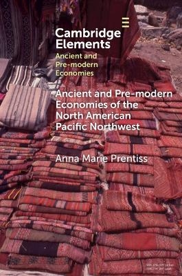 Ancient and Pre-modern Economies of the North American Pacific Northwest - Anna Marie Prentiss