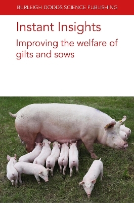 Instant Insights: Improving the Welfare of Gilts and Sows - Dr S. Björkman, Dr C. Oliviero, Professor O. A. T. Peltoniemi, Prof. Paul H. Hemsworth, Dr Emma M. Baxter