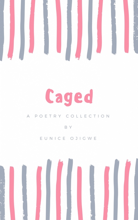 Caged -  Eunice Ojigwe