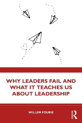 Why Leaders Fail and What It Teaches Us About Leadership - Willem Fourie