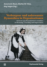 Verborgene und unbewusste Dynamiken in Organisationen - 