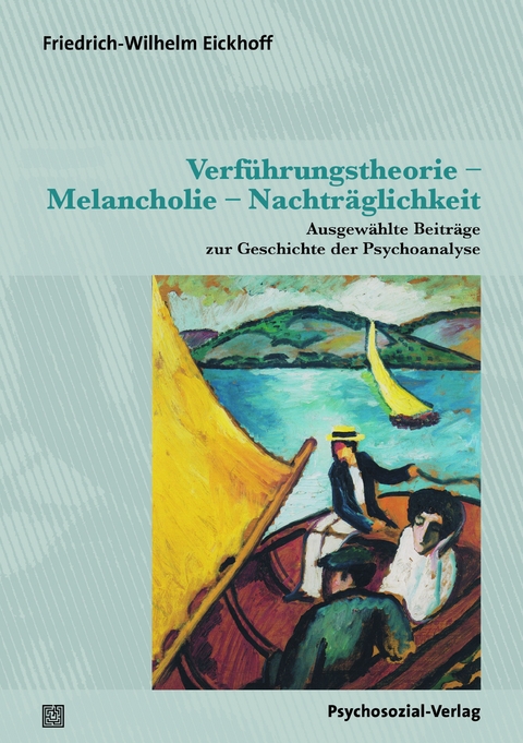 Verführungstheorie, Melancholie, Nachträglichkeit - Friedrich-Wilhelm Eickhoff