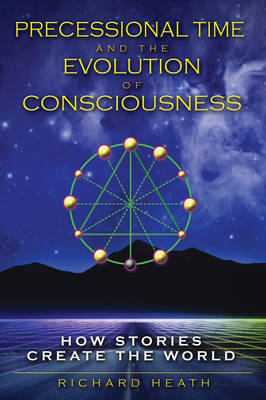 Precessional Time and the Evolution of Consciousness -  Richard Heath