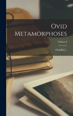Ovid Metamorphoses; Volume I - Ovidb C -17 Or 18 a D
